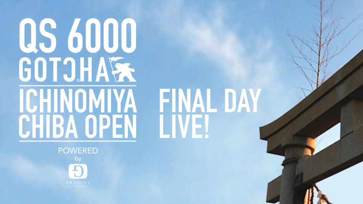 It's ON! Live Final Day GOTCHA ICHINOMIYA CHIBA OPEN Powered Gravity Channel