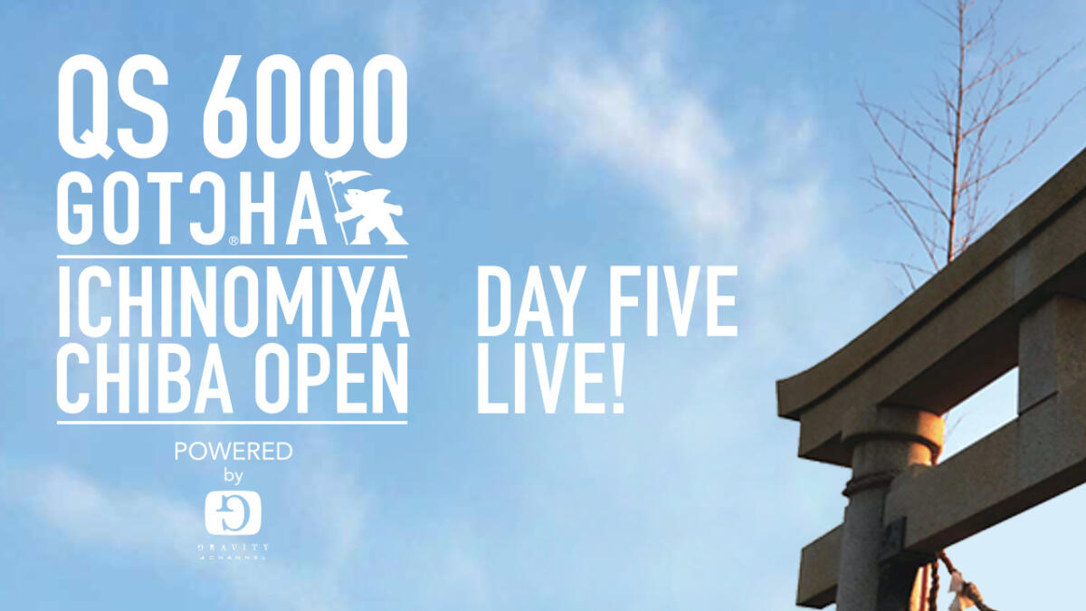 It's ON! Live Day 5 GOTCHA ICHINOMIYA CHIBA OPEN Powered Gravity Channel